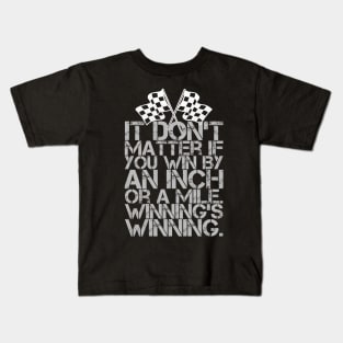 It Don't Matter If You Win By an Inch or a Mile. Winning's Winning. Kids T-Shirt